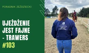Trawers jeździectwo: jak poprawić mobilność konia i uniknąć błędów