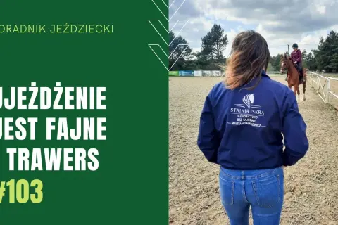 Trawers jeździectwo: jak poprawić mobilność konia i uniknąć błędów